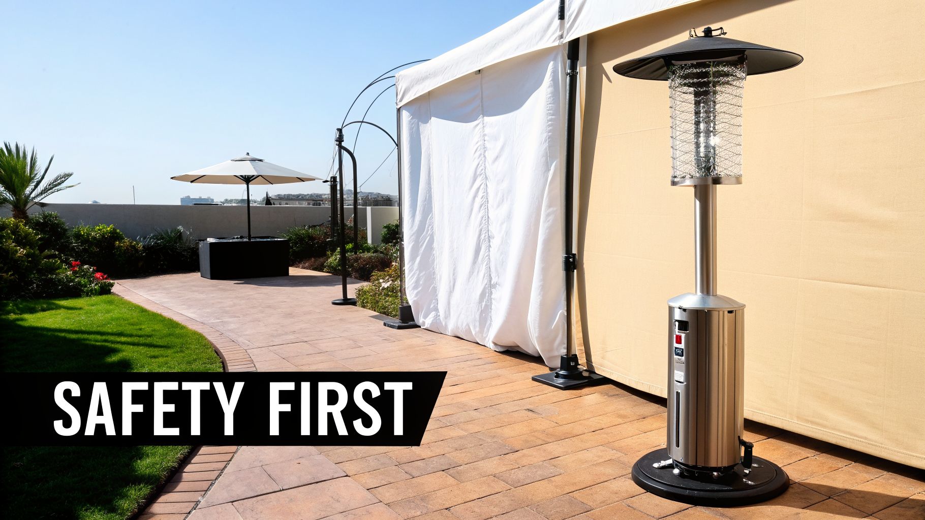 An outdoor patio features a tall, silver patio heater next to a white tent and an umbrella, with 'SAFETY FIRST' overlay.