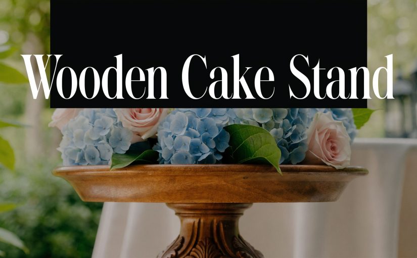 Perfect Wooden Cake Stand for Your 2026 Event